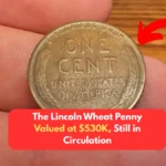 The Lincoln Wheat Penny Valued at $530K, Still in Circulation
