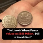 The Lincoln Wheat Penny Valued at $555 Million, Still in Circulation?