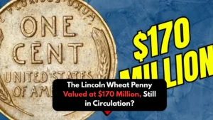 The Lincoln Wheat Penny Valued at $170 Million, Still in Circulation?