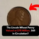 The Lincoln Wheat Penny Valued at $78 Million, Still in Circulation?