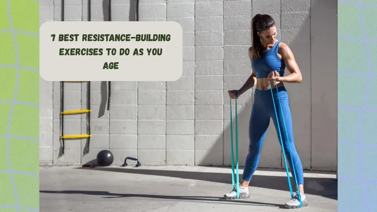 7 Best Resistance-building Exercises To Do As You Age