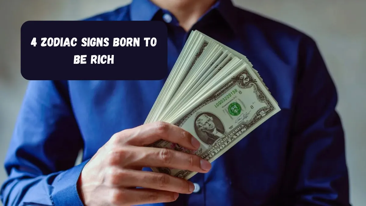 4 Zodiac Signs Born to Be Rich