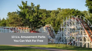 13 U.s. Amusement Parks You Can Visit For Free
