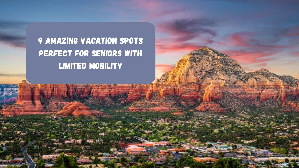 9 Amazing Vacation Spots Perfect For Seniors With Limited Mobility