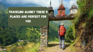 Traveling Alone? These 11 Places Are Perfect For You