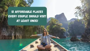 12 Affordable Places Every Couple Should Visit At Least Once!