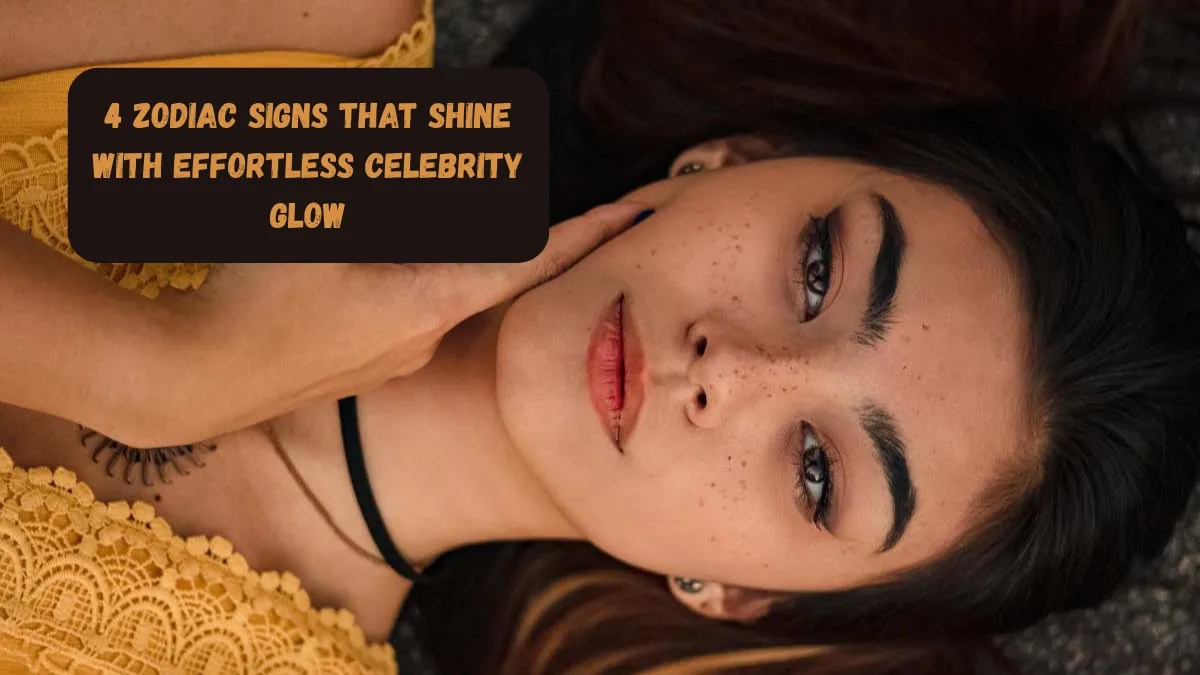 4 Zodiac Signs That Shine With Effortless Celebrity Glow