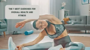 The 7 Best Exercises For Overall Health And Fitness