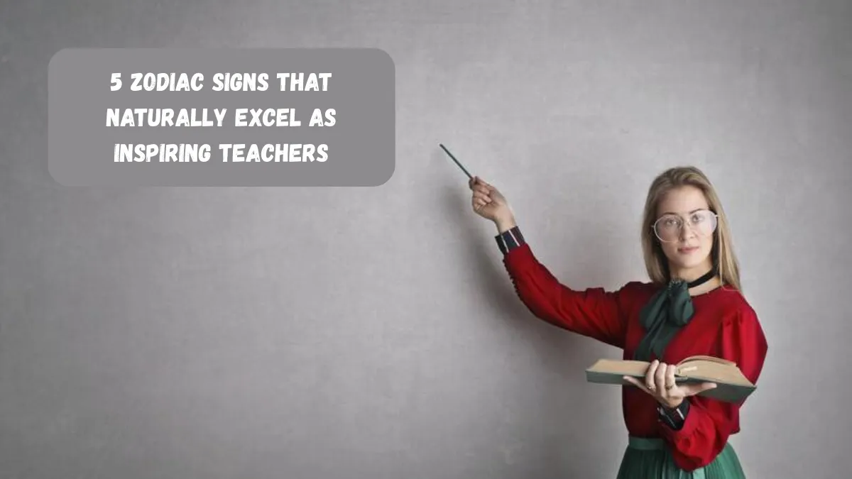 5 Zodiac Signs That Naturally Excel As Inspiring Teachers