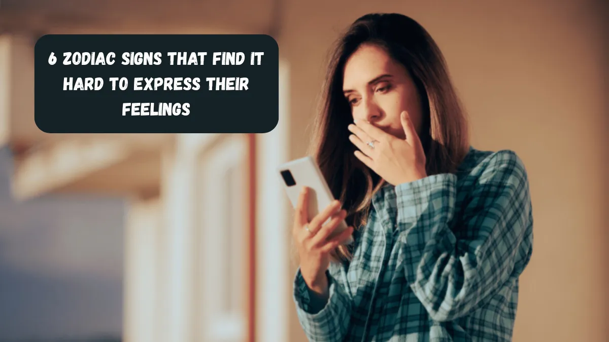 6 Zodiac Signs That Find It Hard To Express Their Feelings