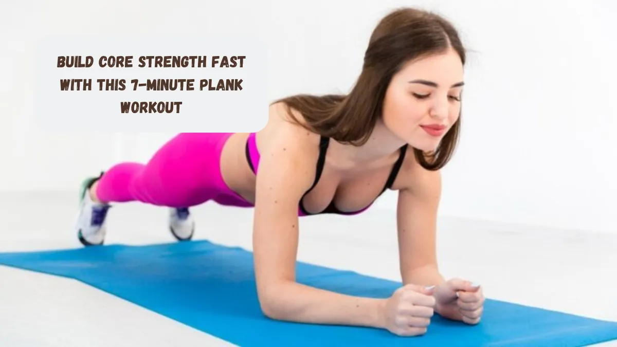 Build Core Strength Fast With This 7-minute Plank Workout