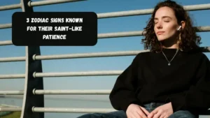 3 Zodiac Signs Known For Their Saint-like Patience