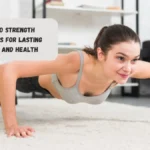 7 Go-to Strength Exercises For Lasting Fitness And Health