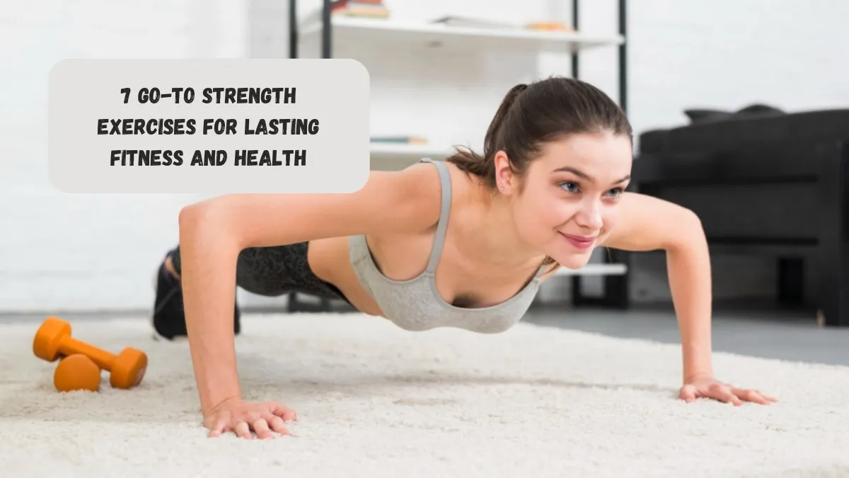 7 Go-to Strength Exercises For Lasting Fitness And Health