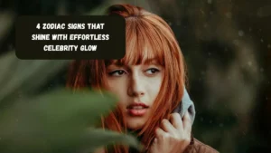 4 Zodiac Signs That Shine With Effortless Celebrity Glow