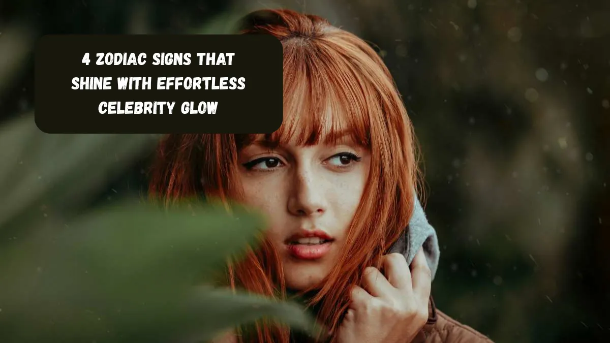 4 Zodiac Signs That Shine With Effortless Celebrity Glow