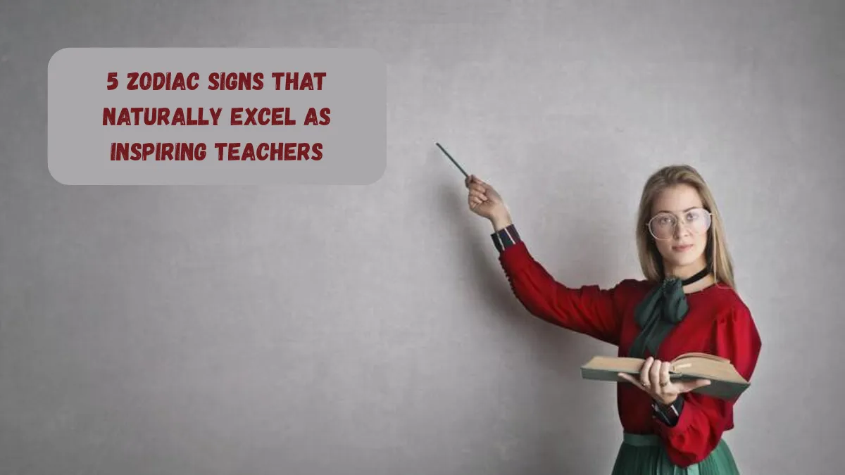 5 Zodiac Signs That Naturally Excel As Inspiring Teachers