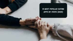 15 Most Popular Dating Apps by State (2025)
