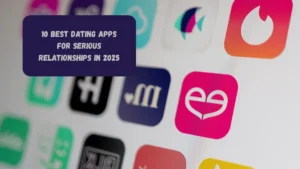 10 Best Dating Apps for Serious Relationships in 2025
