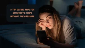 8 Top Dating Apps for Introverts: Swipe Without the Pressure